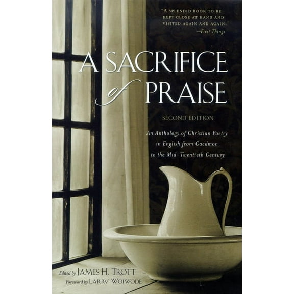 A Sacrifice of Praise: An Anthology of Christian Poetry in English from Caedmon to the Mid-Twentieth Century