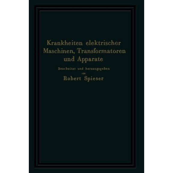 Krankheiten Elektrischer Maschinen, Transformatoren Und Apparate: Ursachen Und Folgen, Behebung Und VerhÃ¼tung, (Paperback)