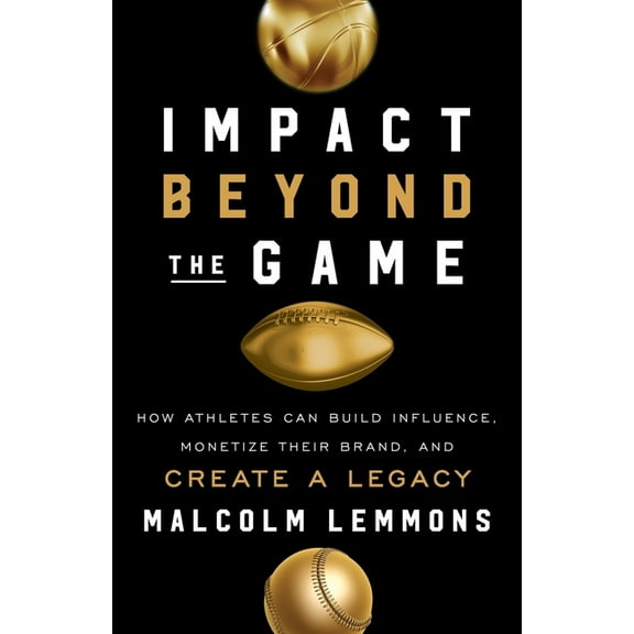 Impact Beyond the Game: How Athletes Can Build Influence, Monetize Their Brand, and Create a Legacy, (Paperback)