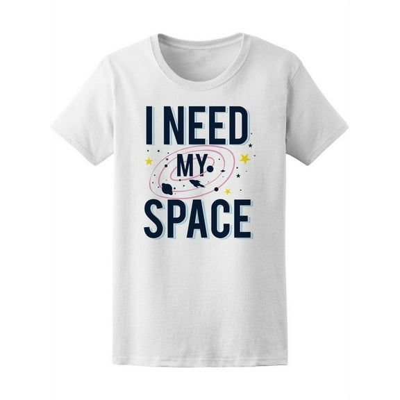 I Need My Space T-Shirt Women -Image by Shutterstock, Female Large