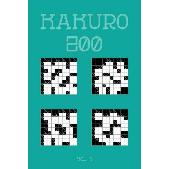 Kakuro 200 Vol 7: One of the oldest logic puzzles, Cross Sums Puzzle Book (Paperback)