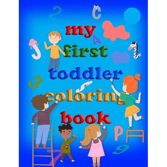 My first toddler coloring book: Practice for Kids and Fun with Numbers, Letters, Colors, Animals (Kids coloring activity books) (Paperback)
