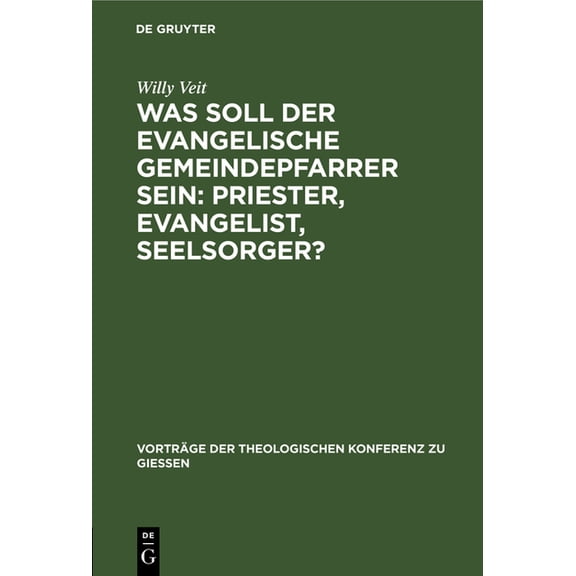 Vorträge der Theologischen Konferenz Zu Was Soll Der Evangelische Gemeindepfarrer Sein: Priester, Evangelist, Seelsorger?, Book 29, (Hardcover)