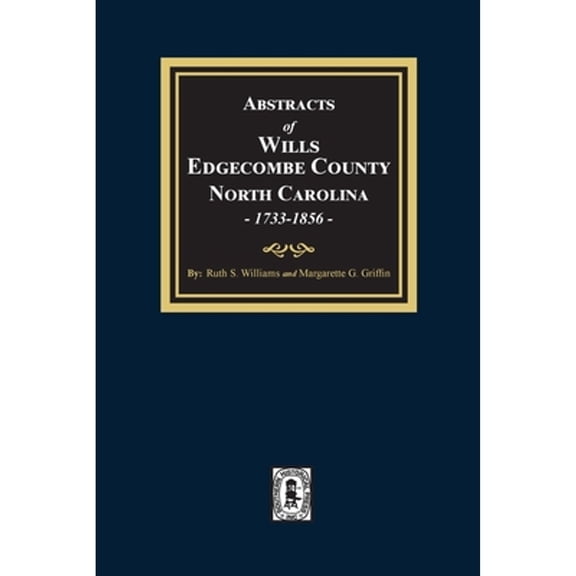 Abstracts of Wills Edgecombe County, North Carolina, 1733-1856 (Paperback)