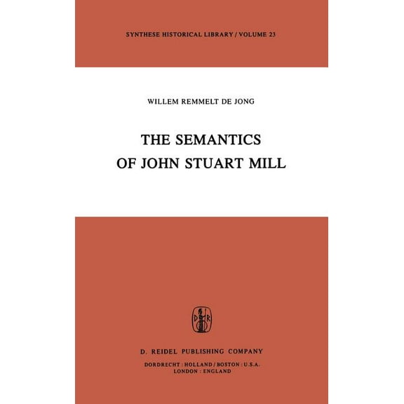Synthese Historical Library The Semantics of John Stuart Mill, Book 23, (Hardcover)