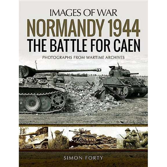 Images of War: Normandy 1944: The Battle for Caen (Paperback)