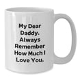 thumbnail image 3 of Funny Daddy White Coffee Mug, Gifts from Men to Daddy on Birthday, 'My Dear Daddy. Always Remember How Much I Love You.', 3 of 3