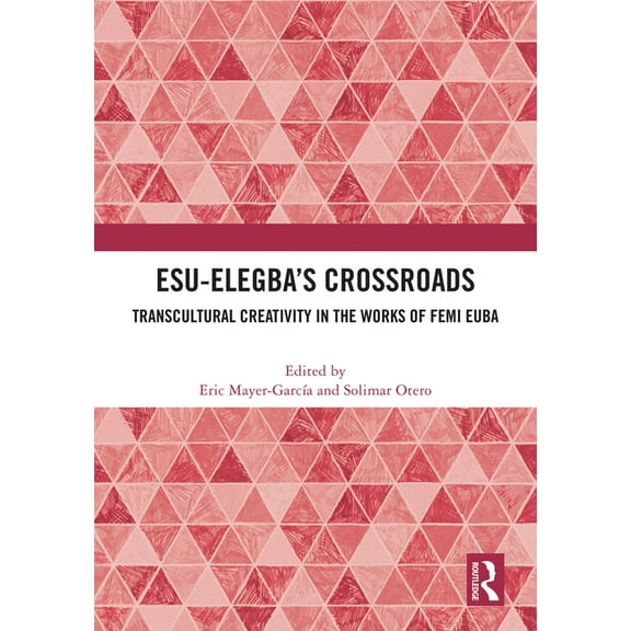 Esu-Elegba's Crossroads: Transcultural Creativity in the Works of Femi Euba, (Hardcover)