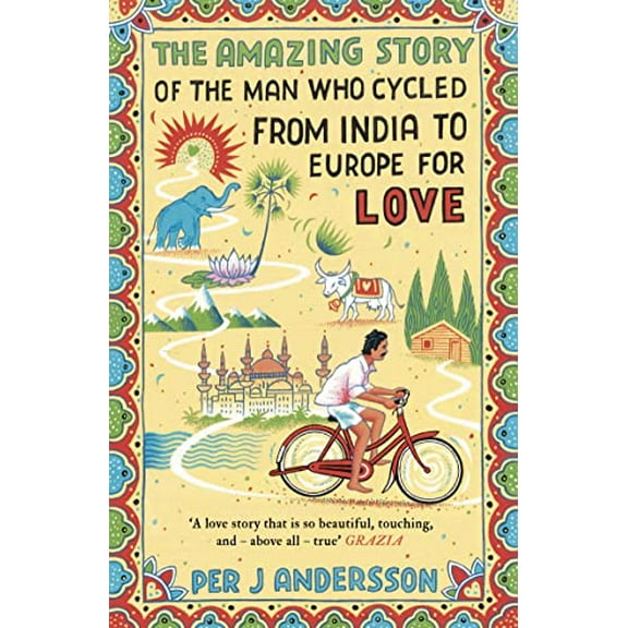 Pre-Owned Amazing Story of the Man Who Cycled from India to Europe for Love: 'You Won't Find Any Other Love Story That Is So Beautiful' Grazia (Paperback) 1786072084 9781786072085
