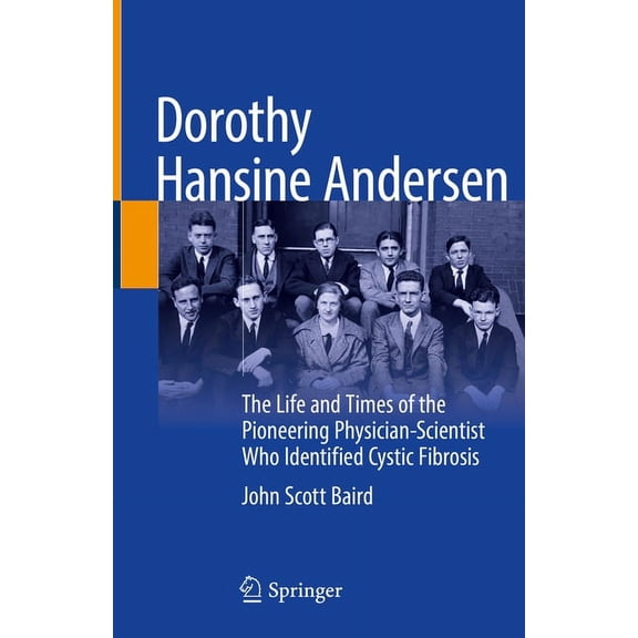 Dorothy Hansine Andersen: The Life and Times of the Pioneering Physician-Scientist Who Identified Cystic Fibrosis, (Hardcover)