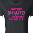 thumbnail image 4 of Inktastic I Only Play Bingo on Days That End in Y Women's T-Shirt, 4 of 5