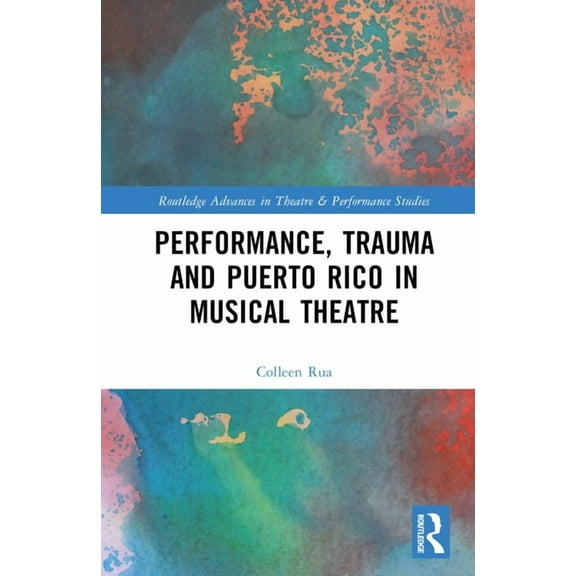 Routledge Advances in Theatre & Performa Performance, Trauma and Puerto Rico in Musical Theatre, (Hardcover)