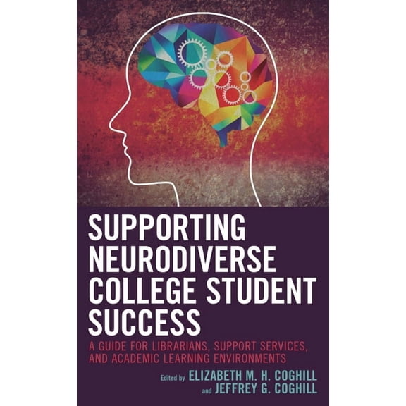 Supporting Neurodiverse College Student Success: A Guide for Librarians, Student Support Services, and Academic Learning, (Paperback)