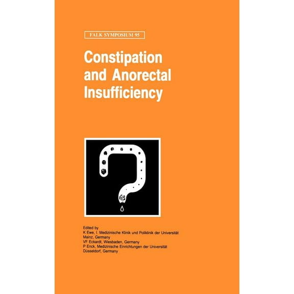 Falk Symposium Constipation and Ano-Rectal Insufficiency, Book 95, (Hardcover)