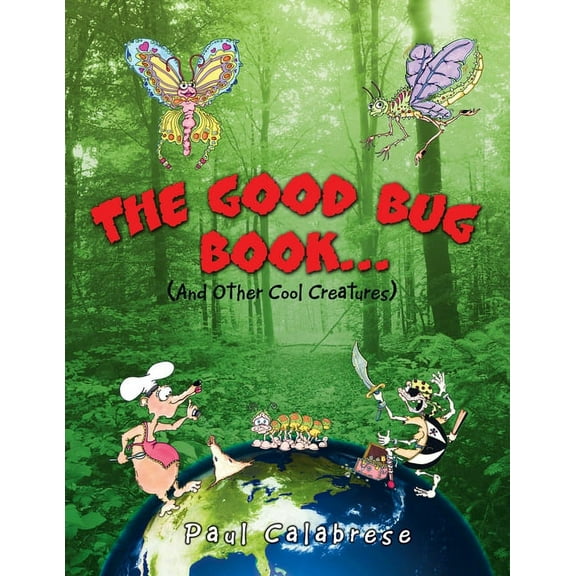 The Good Bug Book . . .: (And Other Cool Creatures), (Paperback)
