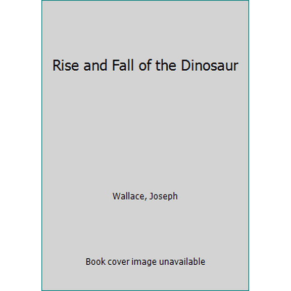 Pre-Owned Rise and Fall of the Dinosaur (Hardcover) 0831723688 9780831723682