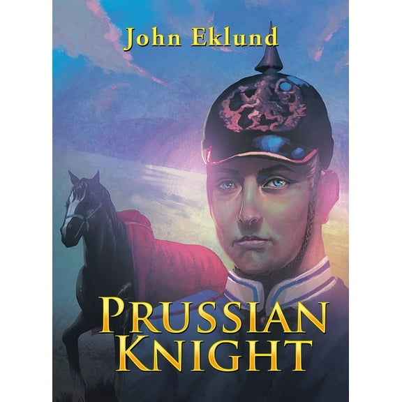 Prussian Knight Hardcover 1663208999 9781663208996 John Eklund