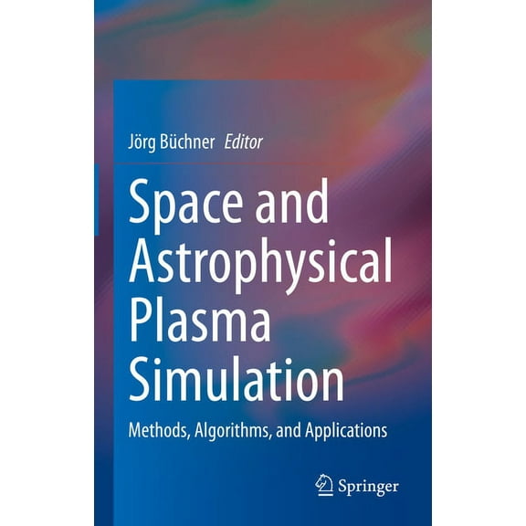 Space and Astrophysical Plasma Simulation: Methods, Algorithms, and Applications, (Hardcover)