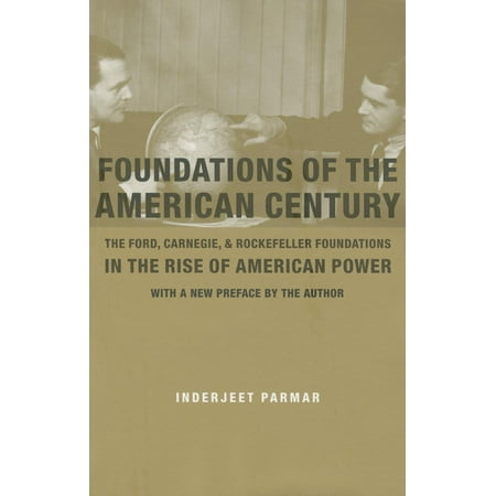 University Of Phoenix Columbia Md Foundations of the American Century : The Ford, Carnegie, and Rockefeller Foundations in the Rise of American Power ()
