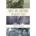 thumbnail image 2 of Meet Me Halfway: Milwaukee Stories, (Paperback), 2 of 4