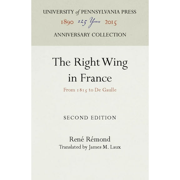 Anniversary Collection The Right Wing in France: From 1815 to de Gaulle, (Hardcover)