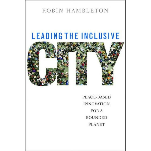 Leading the Inclusive City: Place-Based Innovation for a Bounded Planet, (Paperback)