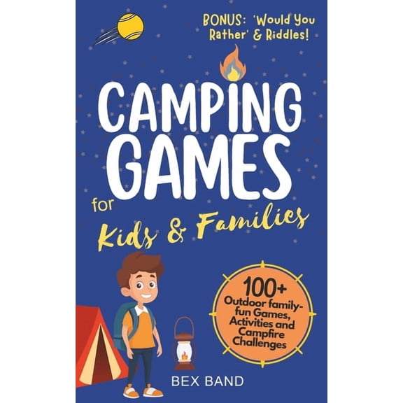 Games Ideas Camping Games for Kids & Families: 100  Outdoor Family-Fun Games, Activities and Campfire Challenges, Book 1, (Paperback)