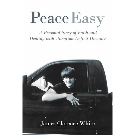 Peace Easy: A Personal Story of Faith and Dealing with Attention Deficit Disorder