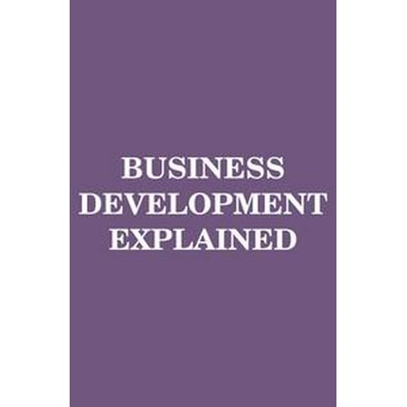 Business Development Explained Mba Fundamentals Book 8