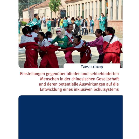 Einstellungen gegenÃ¼ber blinden und sehbehinderten Menschen in der chinesischen Gesellschaft und deren potentielle Auswi, (Paperback)