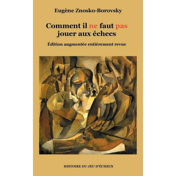 Comment il ne faut pas jouer aux Ã©checs: Ãdition augmentÃ©e entiÃ¨rement revue, (Paperback)