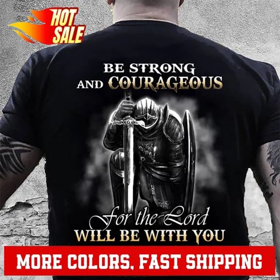Christian Shirt. Be Strong And Courageous For The Lord Will Be With You T-shirt