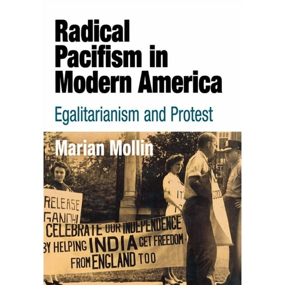 Politics and Culture in Modern America Radical Pacifism in Modern America: Egalitarianism and Protest, (Hardcover)