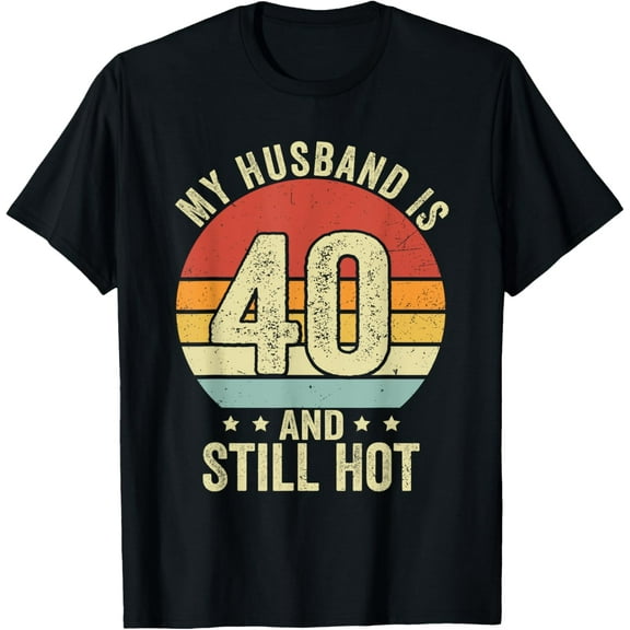 40th Husband Birthday My Husband Is 40 And Still Hot Women T-ShirtMen's and women's gift, black and white T-shirt, size: Extra large S-4XL