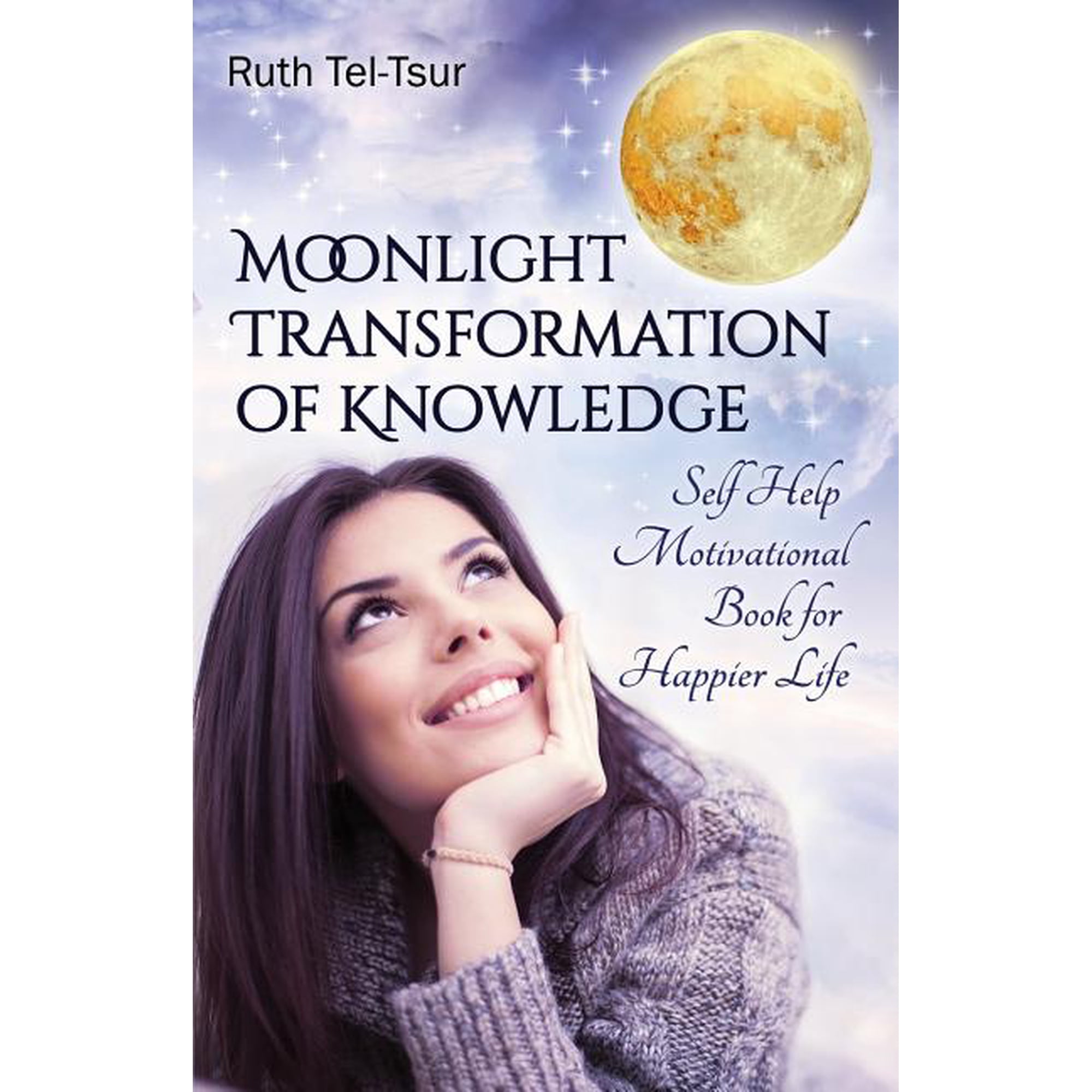Moonlight Transformation of Knowledge: Self Help Motivational Book for Happier Life