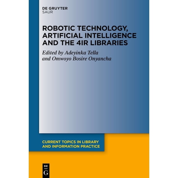 Current Topics in Library and Informatio Robotic Technology, Artificial Intelligence and the 4ir Libraries, (Hardcover)