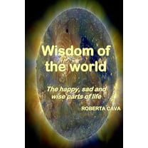 Wisdom of the World: The Happy, Sad and Wise Parts of Life (Paperback)