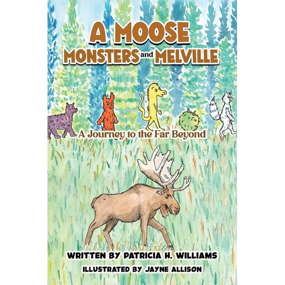 A Moose, Monsters and Melville: A Journey to the Far Beyond, (Hardcover)