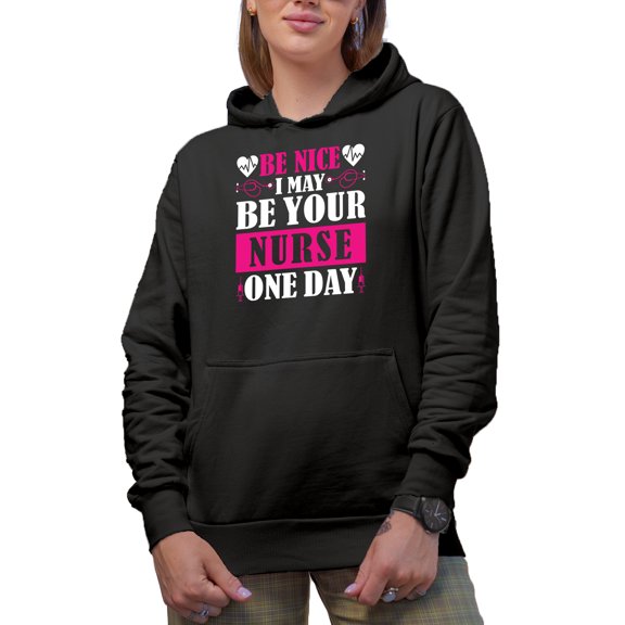 Be Nice, I May Be Your Nurse One Day, Black Hooded Sweatshirt or Hoodie, Small
