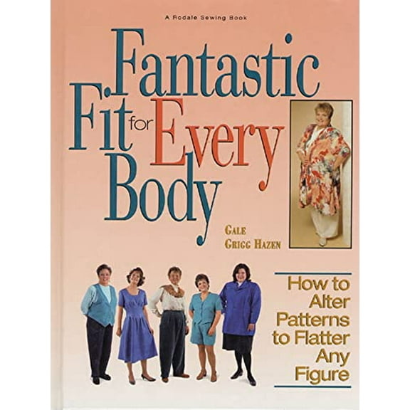 Pre-Owned Fantastic Fit For Everybody: How to Alter Patterns to Flatter Your Figure (A Rodale Sewing Book) (Hardcover) 0875967922 9780875967929