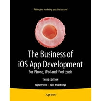 The Business of IOS App Development: For Iphone, iPad and iPod Touch, (Paperback)