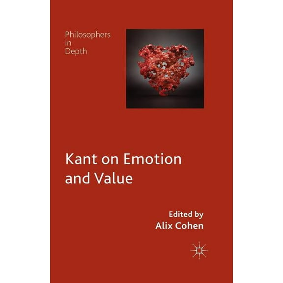 Philosophers in Depth Kant on Emotion and Value, (Paperback)