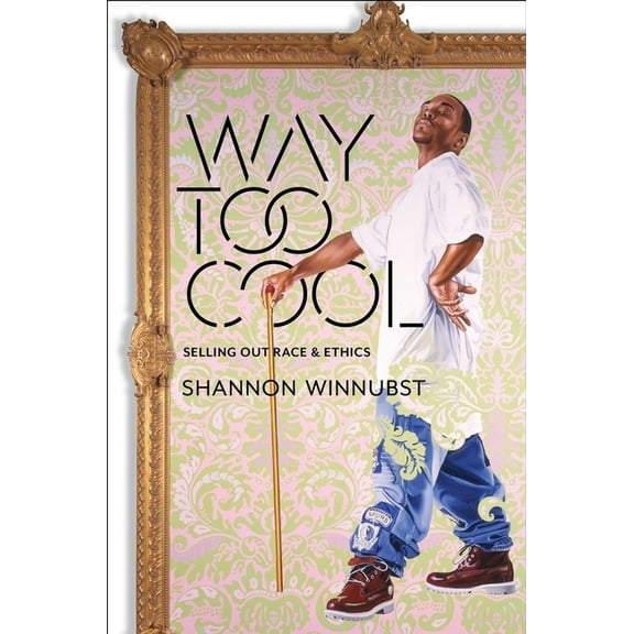Way Too Cool: Selling Out Race and Ethics, (Hardcover)