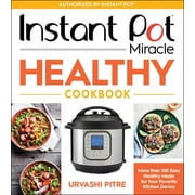 URVASHI PITRE Instant Pot Miracle Healthy Cookbook: More Than 100 Easy Healthy Meals for Your Favorite Kitchen Device (Paperback)