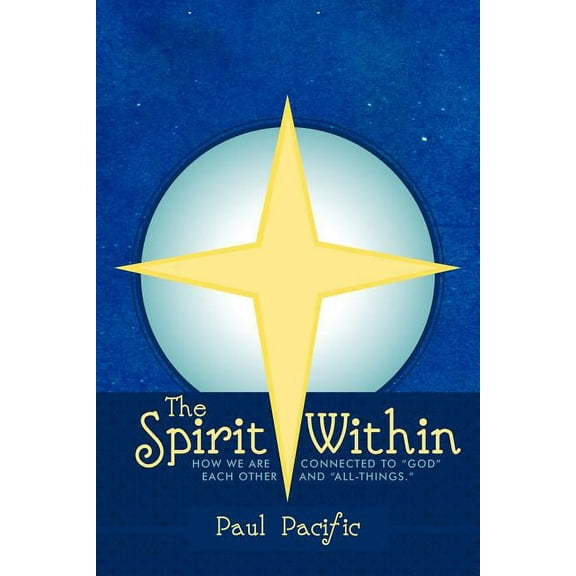 The Spirit Within: How We Are Connected to God Each Other and All-Things., (Paperback)