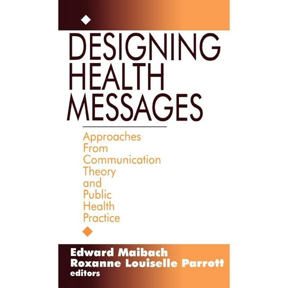 Designing Health Messages: Approaches from Communication Theory and Public Health Practice, (Paperback)