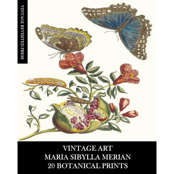 Vintage Art: Maria Sibylla Merian: 20 Botanical Prints: Entomology Ephemera for Framing, Home Decor and Collage, (Paperback)