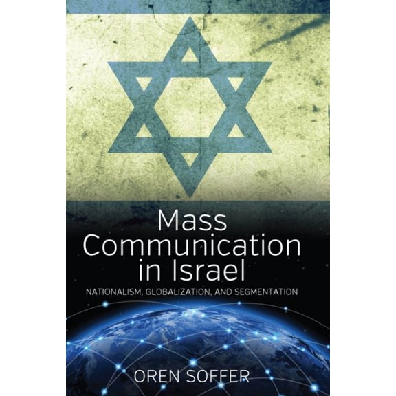 Mass Communication in Israel: Nationalism, Globalization, and Segmentation, (Hardcover)