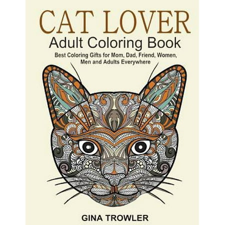 Cat Lover Adult Coloring Book Best Coloring Gifts for Mom Dad Friend Women Men and Adults Everywhere Beautiful Cats  Stress Relieving Patterns