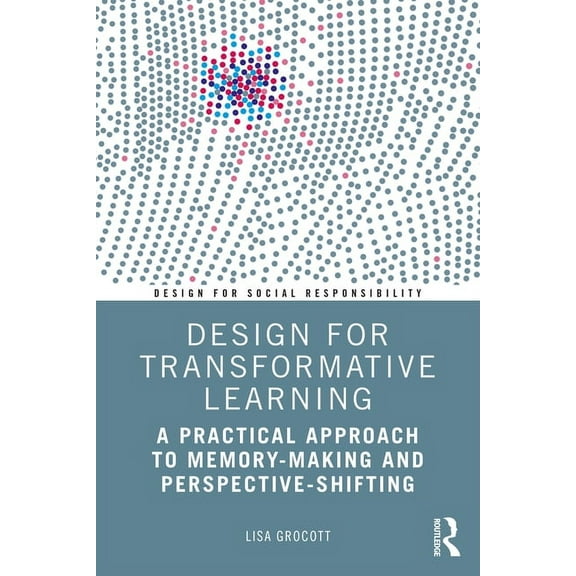 Design for Social Responsibility Design for Transformative Learning: A Practical Approach to Memory-Making and Perspective-Shifting, (Paperback)